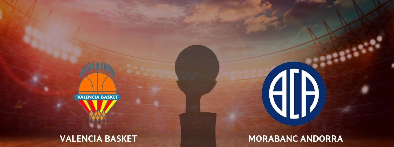 Valencia Basket - MoraBanc Andorra
