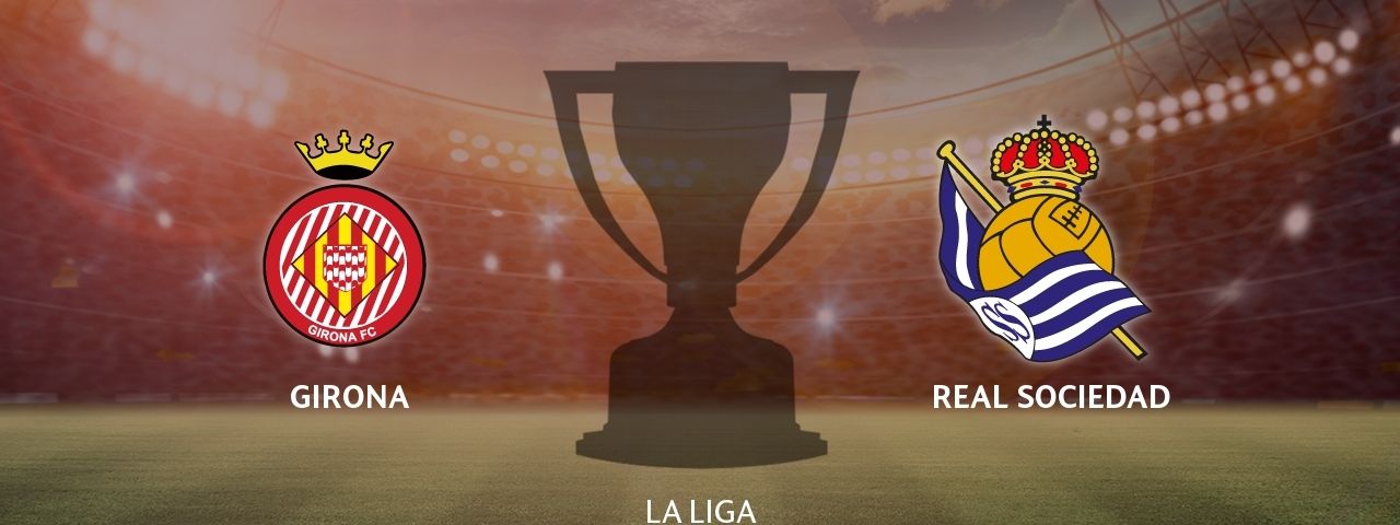 Girona - Real Sociedad