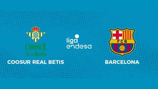 Coosur Real Betis - Barcelona: siga en directo el partido de la Liga Endesa