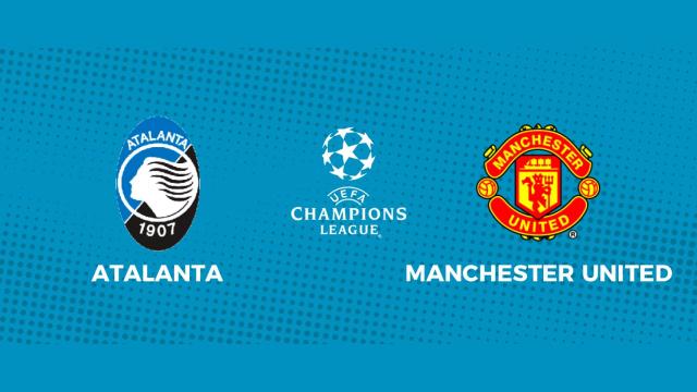 Atalanta - Manchester United: siga en directo el partido de la Champions League
