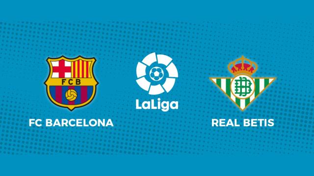 FC Barcelona - Real Betis: siga el partido de La Liga, en directo