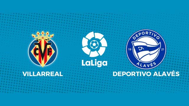 Villarreal - Deportivo Alavés: siga el partido de La Liga, en directo