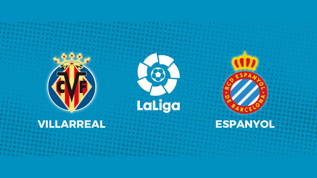 Villarreal - Espanyol: siga el partido de La Liga, en directo