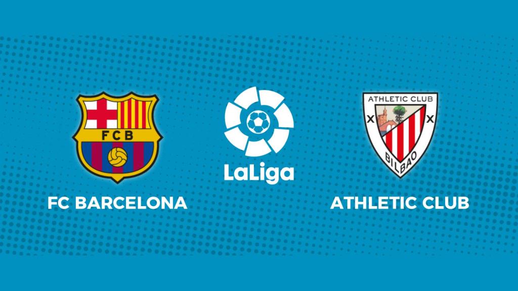 FC Barcelona - Athletic Club: siga el partido de La Liga, en directo