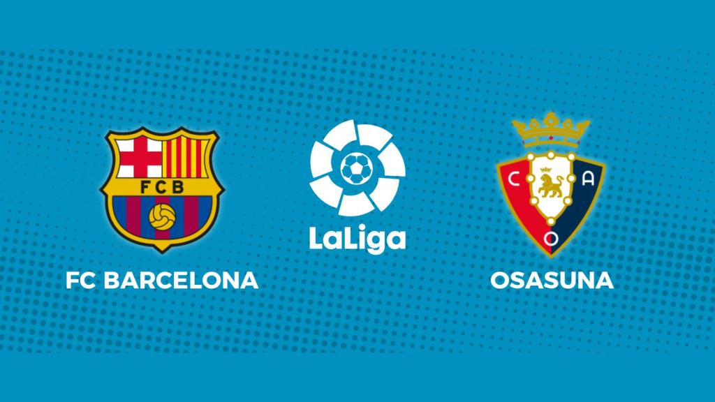 FC Barcelona - Osasuna: siga el partido de La Liga, en directo