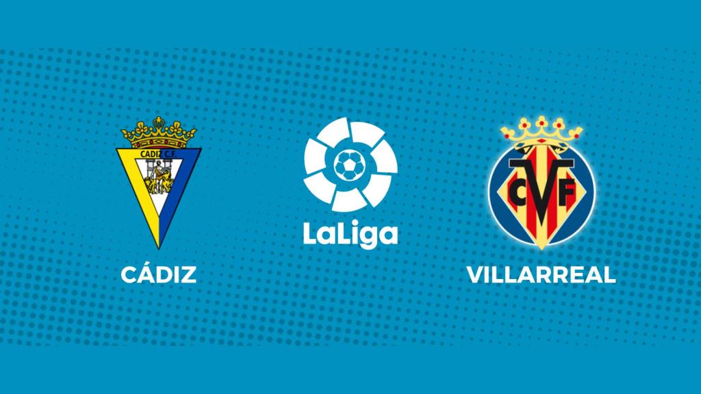 Cádiz - Villarreal: siga el partido de La Liga, en directo