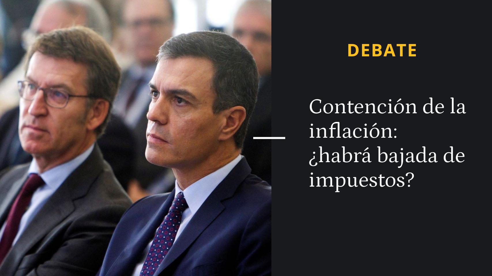 Debate | ¿Bajará Sánchez los impuestos para contener la inflación?