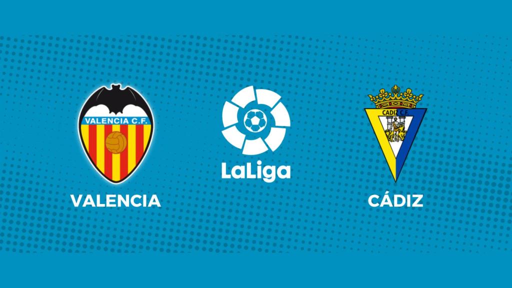 Valencia - Cádiz: siga el partido de La Liga, en directo