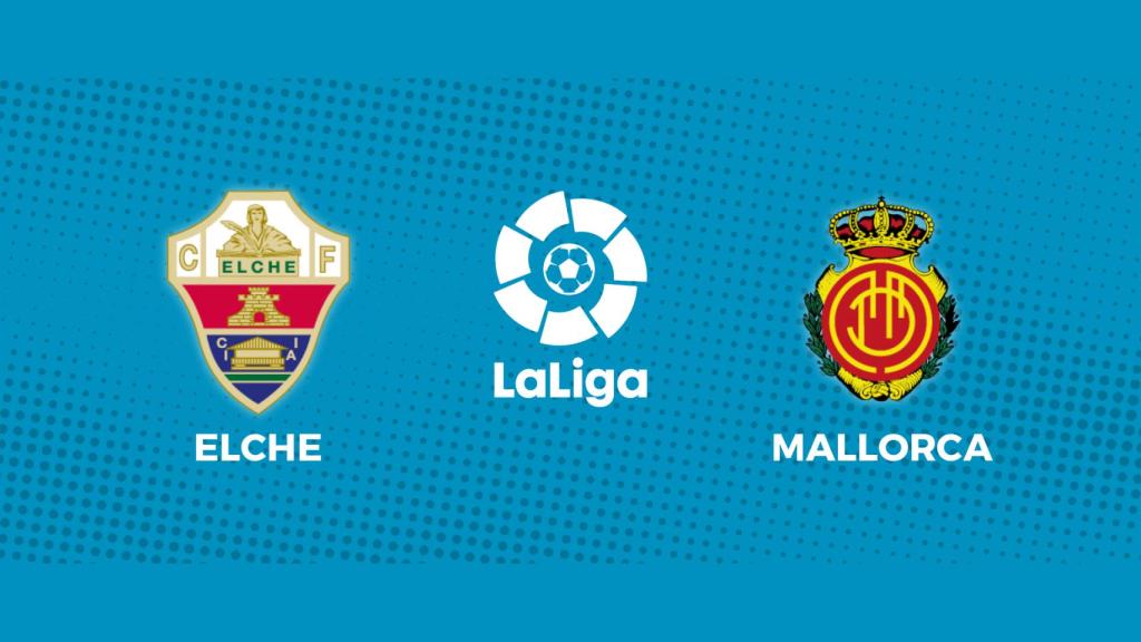 Elche - Mallorca: siga el partido de La Liga, en directo