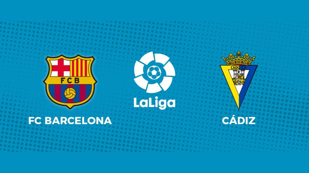 FC Barcelona - Cádiz: siga el partido de La Liga, en directo