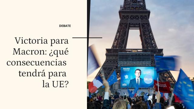Debate |  ¿Qué consecuencias tendrá para la UE la victoria de Macron?