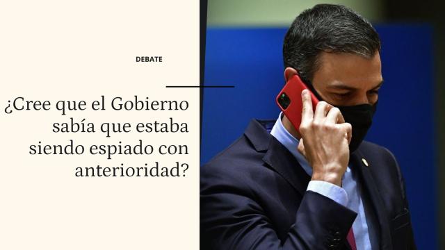 Debate | ¿Cree que el Gobierno sabía del espionaje con anterioridad?