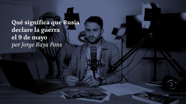 Qué significa que Rusia declare la guerra el 9 de mayo