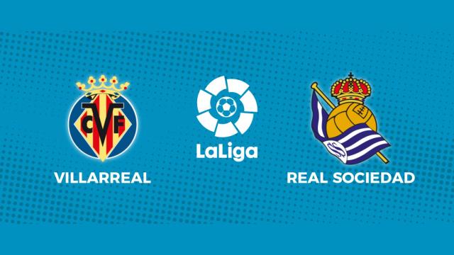Villarreal - Real Sociedad: siga el partido de La Liga, en directo