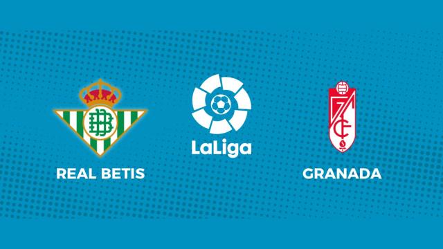 Real Betis - Granada: siga el partido de La Liga, en directo