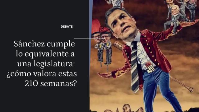 Debate |  Sánchez cumple una legislatura en Moncloa: ¿Cómo valora estas 210 semanas?