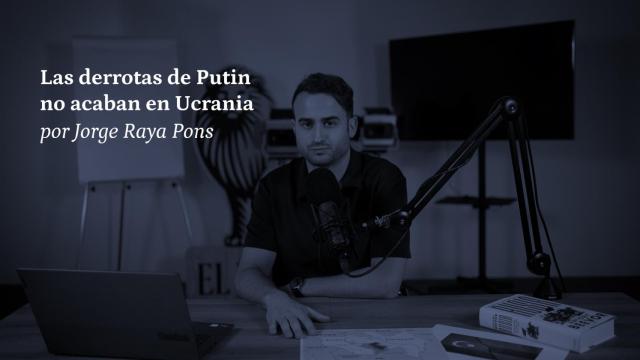 Las derrotas de Putin no acaban en Ucrania