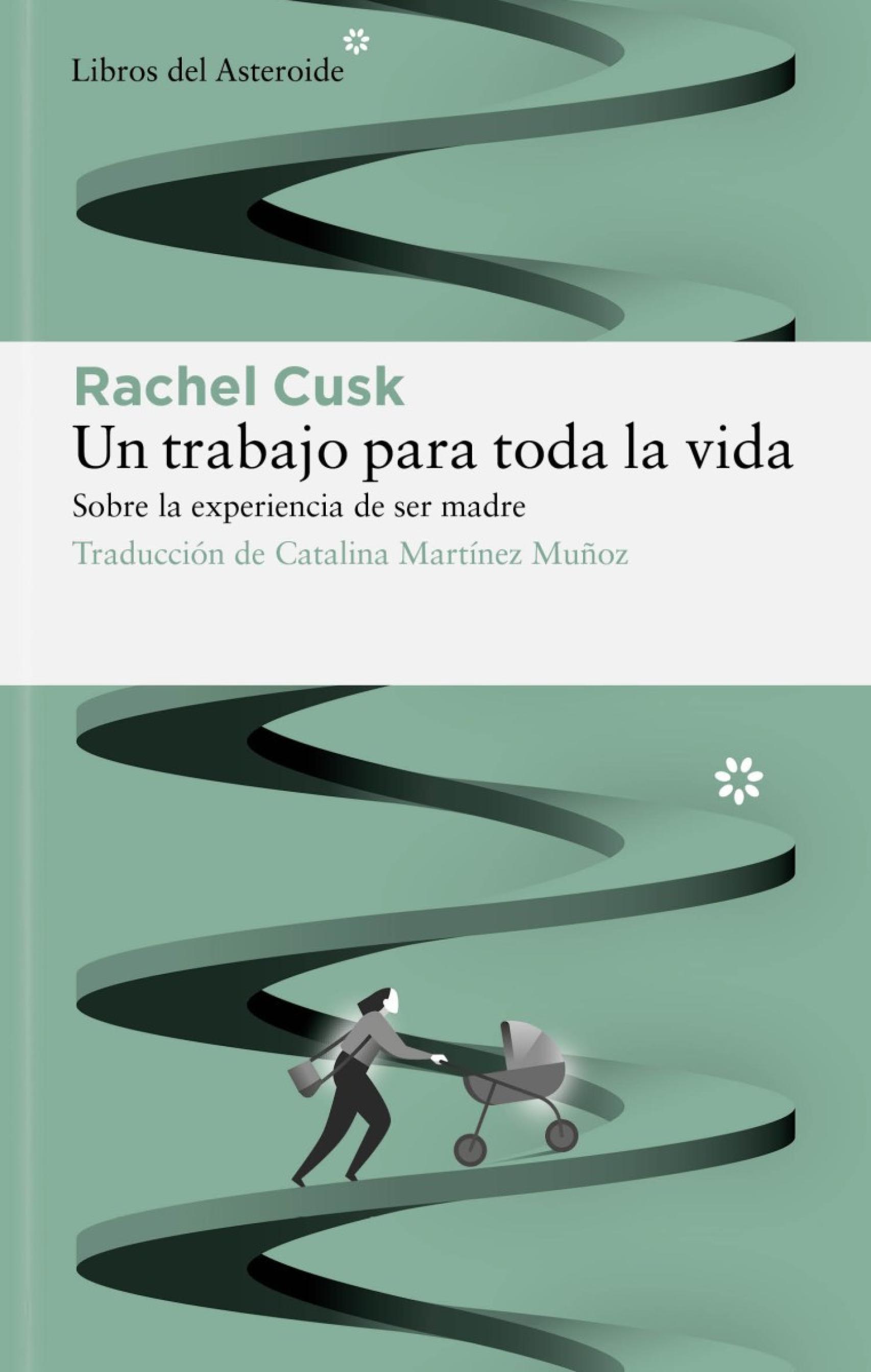 Portada de 'Un trabajo para toda la vida', de Rachel Cusk, editado por Libros del Asteroide
