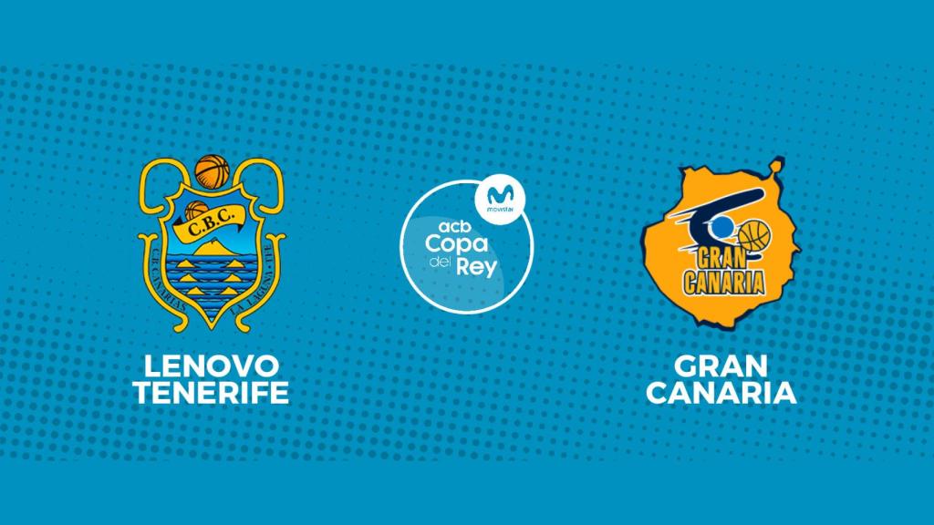 Tenerife - Gran Canaria, la Copa del Rey en directo