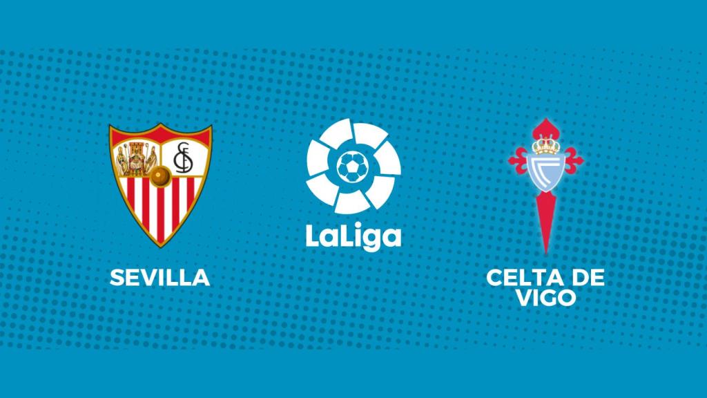 Sevilla - Celta, La Liga en directo
