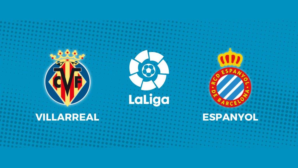 Villarreal - Espanyol, La Liga en directo