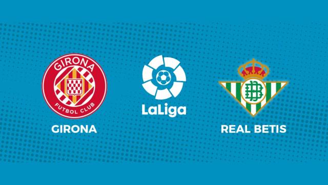 Girona - Betis, La Liga en directo