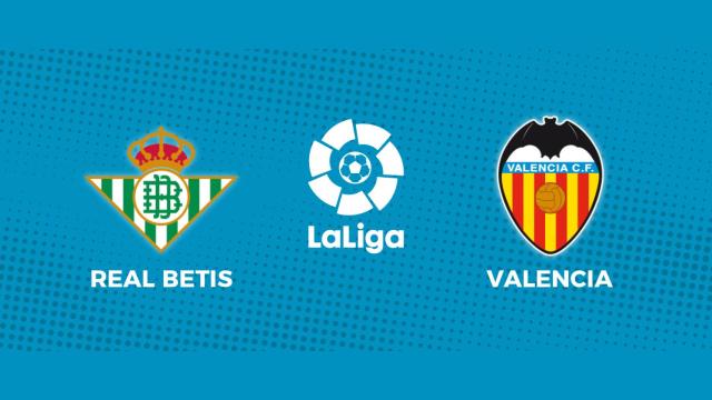 Betis - Valencia, La Liga en directo