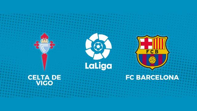 Celta - Barcelona, La Liga en directo