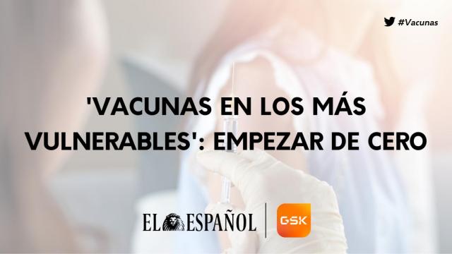 “Vacunas en los más vulnerables”: Empezar de cero