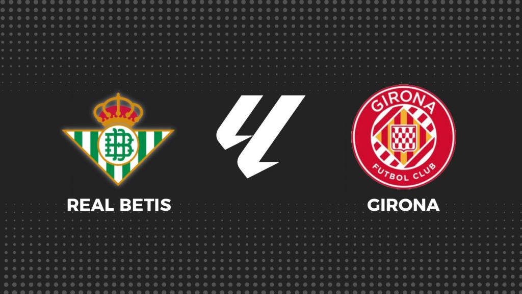 Betis - Girona, fútbol en directo