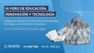 Más de 30 expertos participarán en el III Foro de Educación, Innovación y Tecnología de EL ESPAÑOL en Málaga