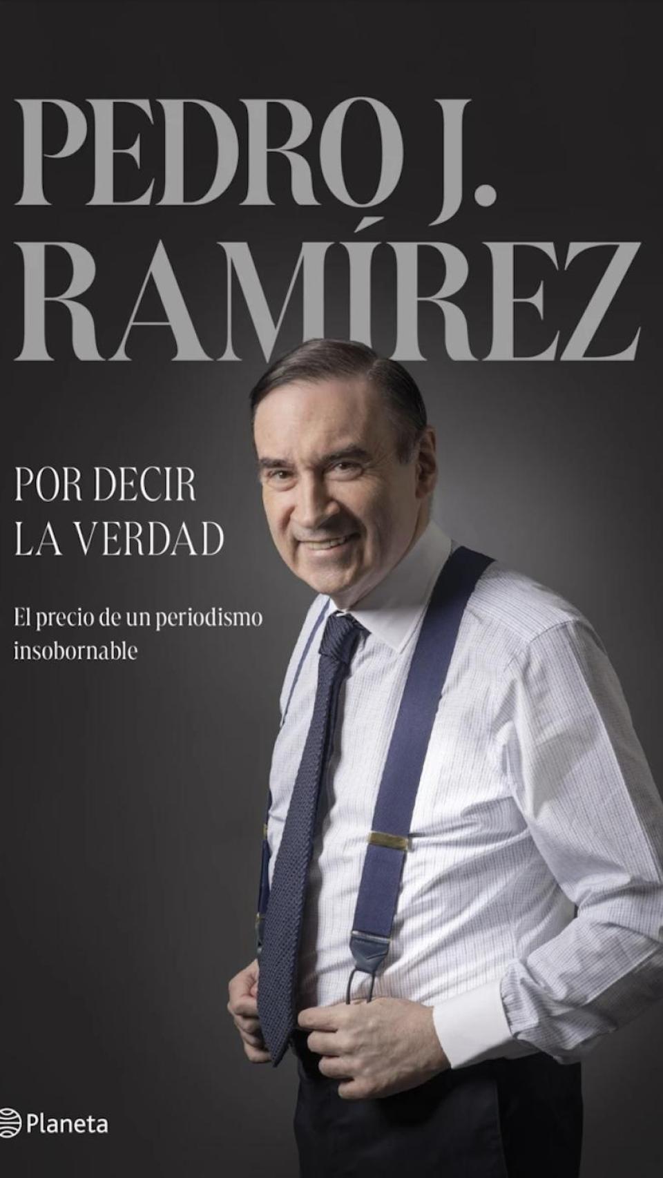 'Por decir la verdad', de Pedro J. Ramírez.