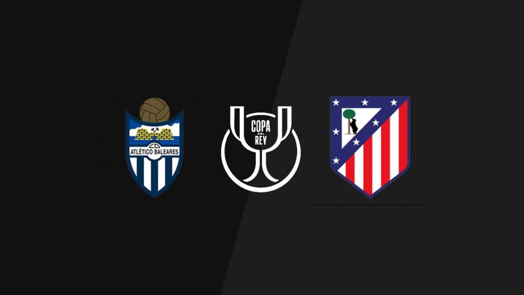 At. Baleares - Atlético de Madrid, Copa del Rey