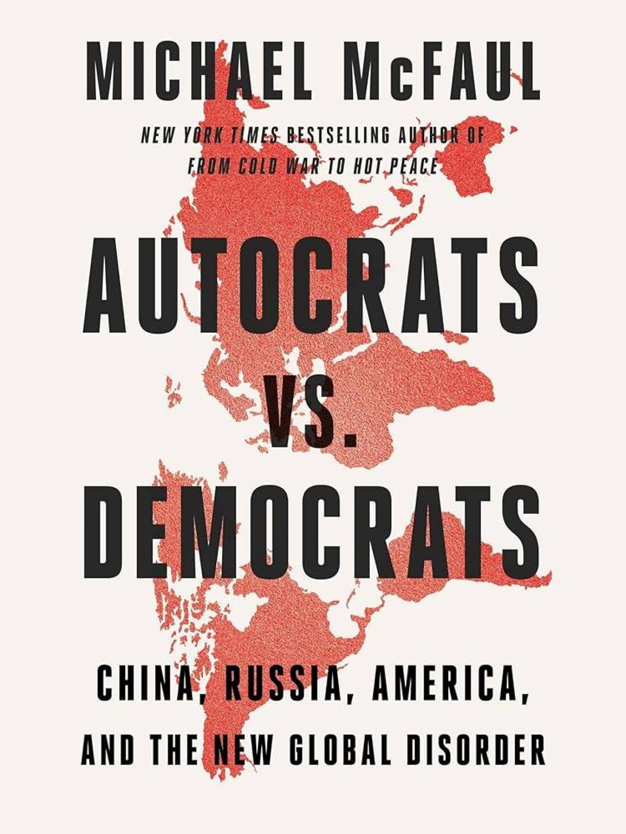 'Autocrats vs Democrats: China, Russia, America, and the New Global Disorder'.