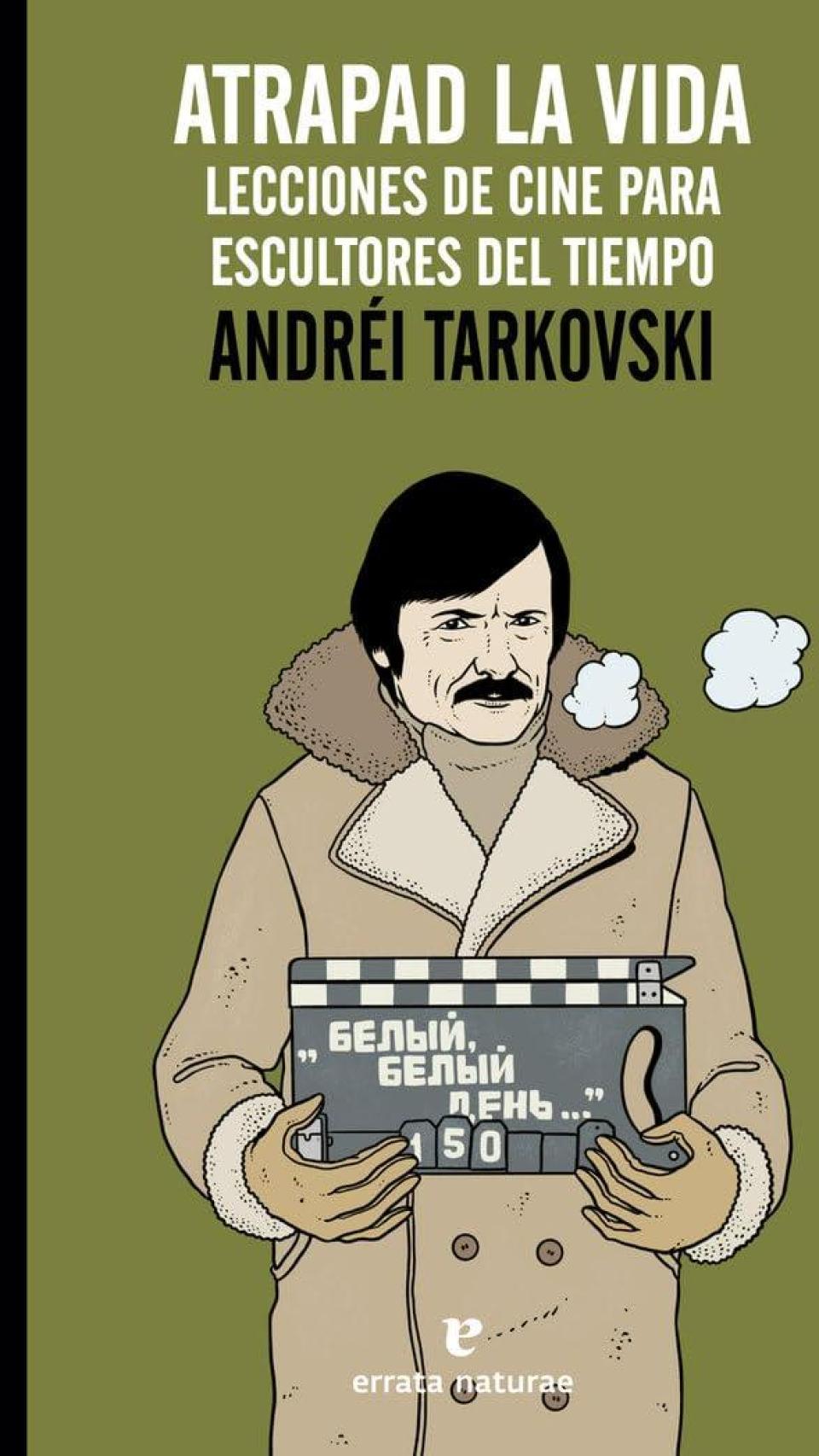 'Atrapad la vida. Lecciones de cine para escultores del tiempo', de Andréi Tarkovski.