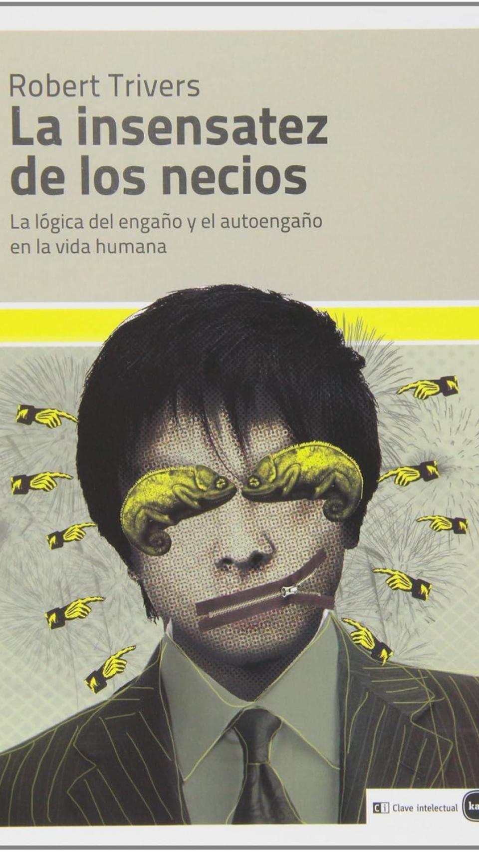 'La Insensatez de los Necios, La Logica del Engaño y el Autoengaño en la Vida Humana'.