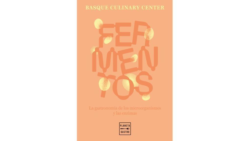 'Fermentos. La gastronomía de los microorganismos y las enzimas', Basque Culinary Center (Planeta Gastro)