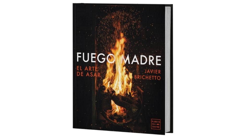 Fuego Madre (Planeta Gastro), la obra que resume tres décadas de trabajo del maestro parrillero Javier Brichetto.