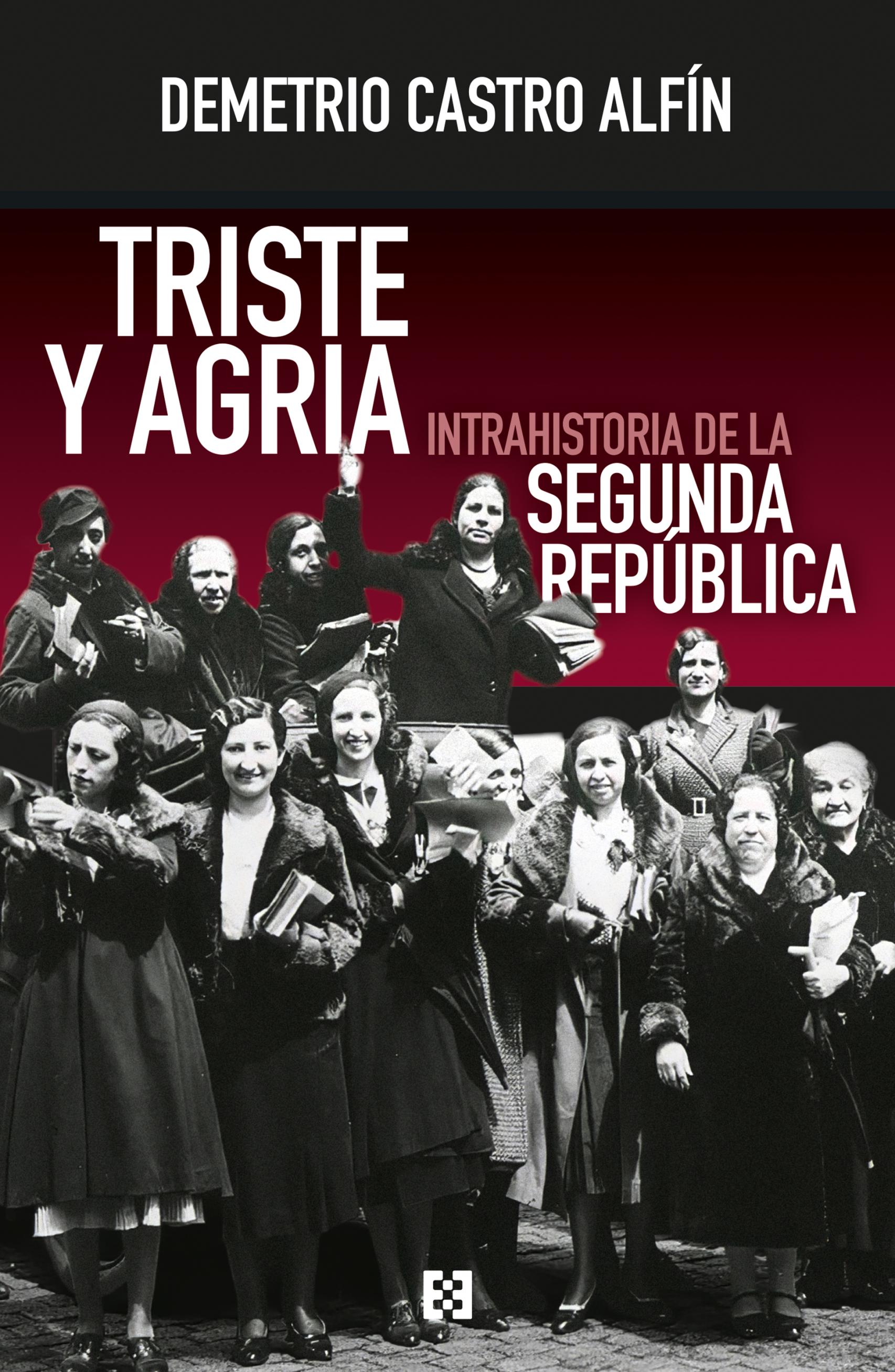 Portada de 'Triste y agria. Intrahistoria de la Segunda República'