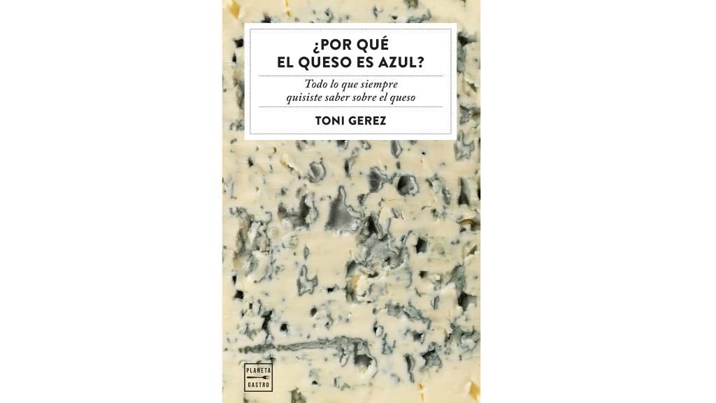 '¿Por qué el queso es azul?', Toni Gerez (Planeta Gastro)